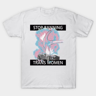 Stop Banning Trans Women T-Shirt